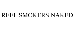 REEL SMOKERS NAKED trademark