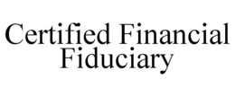 CERTIFIED FINANCIAL FIDUCIARY trademark