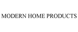 MODERN HOME PRODUCTS trademark