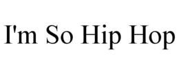 I'M SO HIP HOP trademark