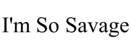 I'M SO SAVAGE trademark