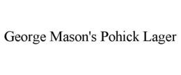 GEORGE MASON'S POHICK LAGER trademark