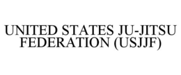 UNITED STATES JU-JITSU FEDERATION (USJJF) trademark