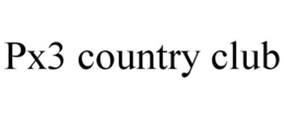 PX3 COUNTRY CLUB trademark