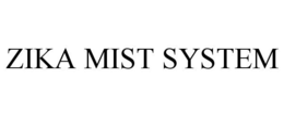 ZIKA MIST SYSTEM trademark