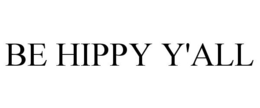 BE HIPPY Y'ALL trademark