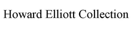 HOWARD ELLIOTT COLLECTION trademark