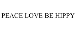 PEACE LOVE BE HIPPY trademark