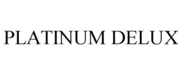PLATINUM DELUX trademark