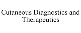 CUTANEOUS DIAGNOSTICS AND THERAPEUTICS trademark