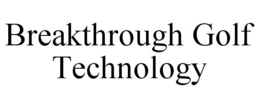BREAKTHROUGH GOLF TECHNOLOGY trademark