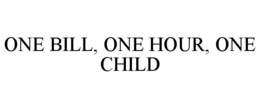 ONE BILL, ONE HOUR, ONE CHILD trademark