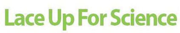 LACE UP FOR SCIENCE trademark