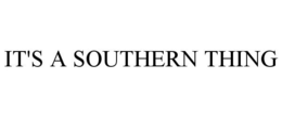 IT'S A SOUTHERN THING trademark