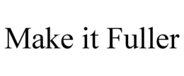 MAKE IT FULLER trademark