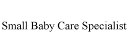 SMALL BABY CARE SPECIALIST trademark