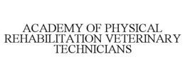 ACADEMY OF PHYSICAL REHABILITATION VETERINARY TECHNICIANS trademark