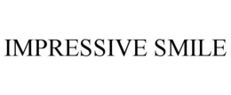 IMPRESSIVE SMILE trademark