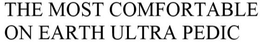 THE MOST COMFORTABLE ON EARTH ULTRA PEDIC trademark