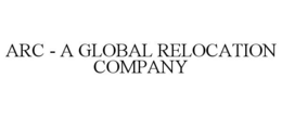 ARC - A GLOBAL RELOCATION COMPANY trademark