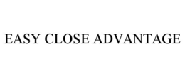 EASY CLOSE ADVANTAGE trademark