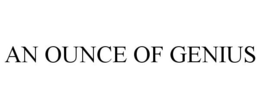 AN OUNCE OF GENIUS trademark