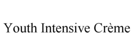 YOUTH INTENSIVE CRÈME trademark