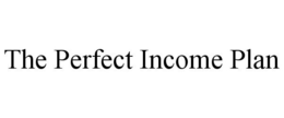 THE PERFECT INCOME PLAN trademark
