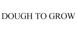 DOUGH TO GROW trademark