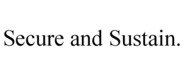 SECURE AND SUSTAIN. trademark