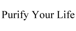 PURIFY YOUR LIFE trademark