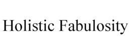 HOLISTIC FABULOSITY trademark