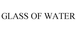 GLASS OF WATER trademark