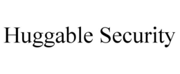 HUGGABLE SECURITY trademark