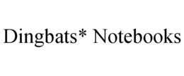 DINGBATS* NOTEBOOKS trademark