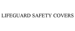 LIFEGUARD SAFETY COVERS trademark