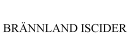 BRÄNNLAND ISCIDER trademark
