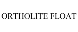 ORTHOLITE FLOAT trademark