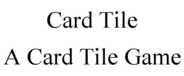CARD TILE A CARD TILE GAME trademark