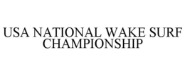 USA NATIONAL WAKE SURF CHAMPIONSHIP trademark