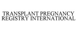 TRANSPLANT PREGNANCY REGISTRY INTERNATIONAL trademark