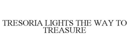 TRESORIA LIGHTS THE WAY TO TREASURE trademark