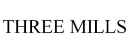 THREE MILLS trademark