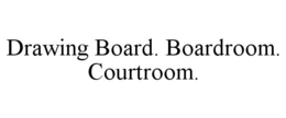 DRAWING BOARD | BOARDROOM | COURTROOM trademark