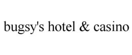 BUGSY'S HOTEL & CASINO trademark