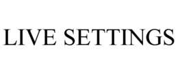 LIVE SETTINGS trademark