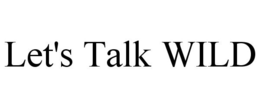 LET'S TALK WILD trademark