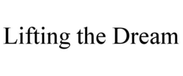 LIFTING THE DREAM trademark