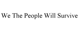 WE THE PEOPLE WILL SURVIVE trademark