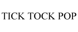 TICK TOCK POP trademark
